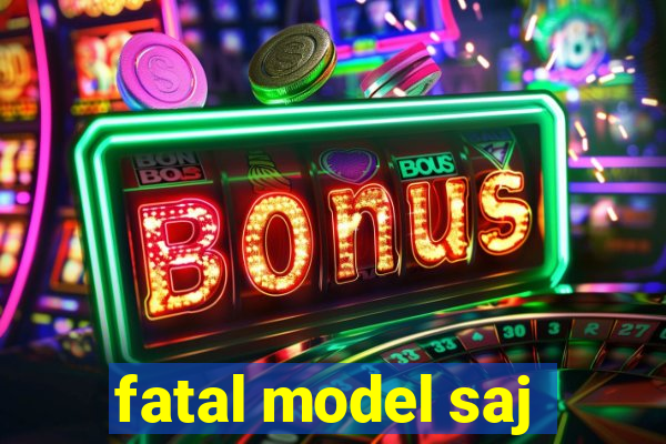 fatal model saj